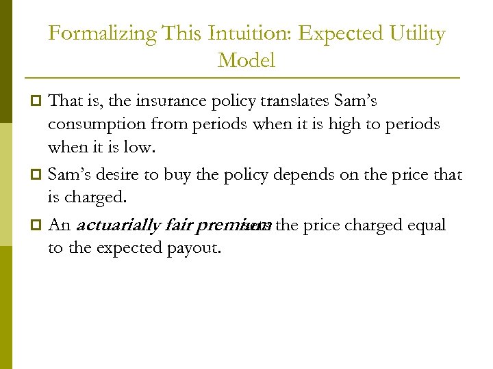 Formalizing This Intuition: Expected Utility Model That is, the insurance policy translates Sam’s consumption