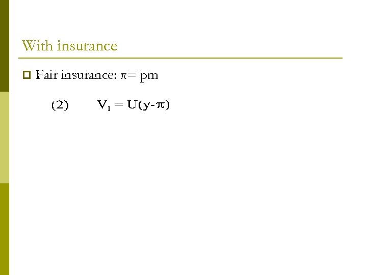 With insurance p Fair insurance: π= pm 