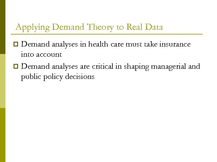 Applying Demand Theory to Real Data Demand analyses in health care must take insurance