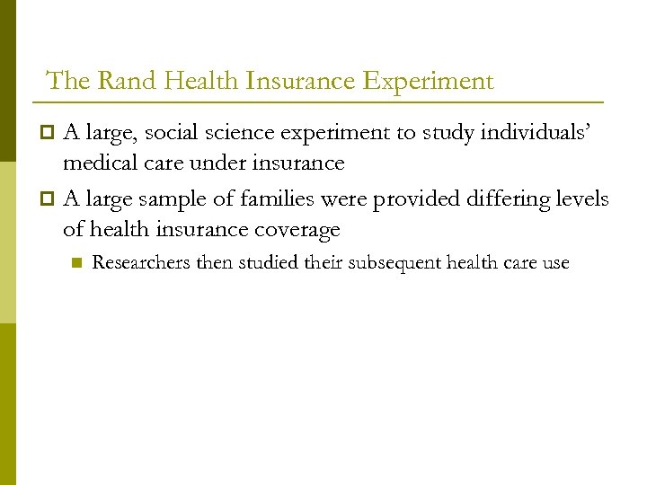 The Rand Health Insurance Experiment A large, social science experiment to study individuals’ medical