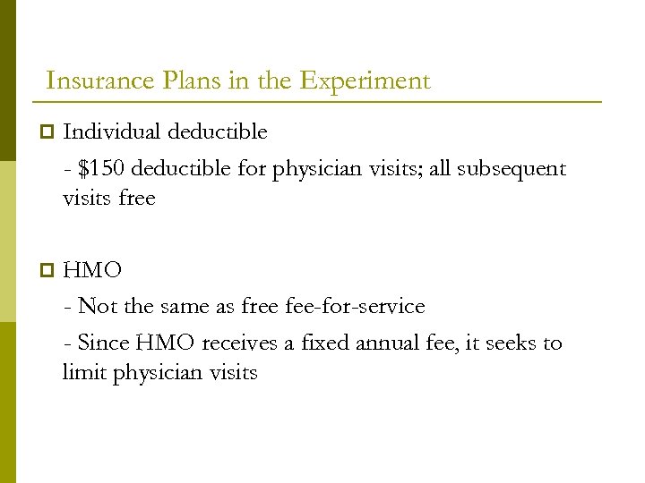 Insurance Plans in the Experiment p Individual deductible - $150 deductible for physician visits;