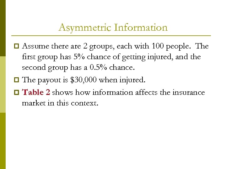 Asymmetric Information Assume there are 2 groups, each with 100 people. The first group