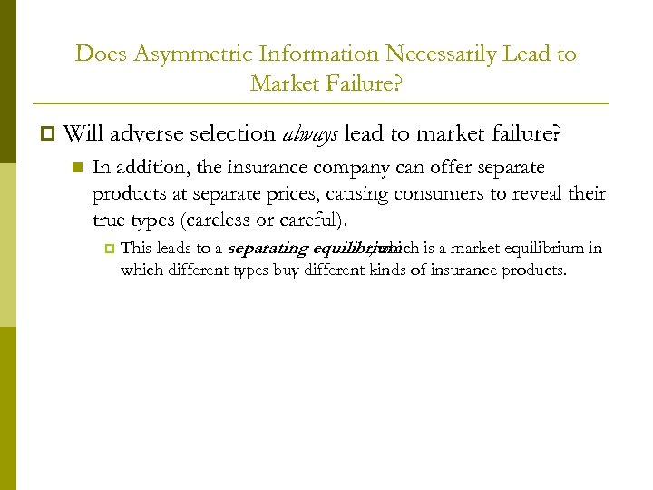 Does Asymmetric Information Necessarily Lead to Market Failure? p Will adverse selection always lead