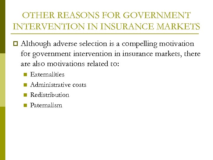 OTHER REASONS FOR GOVERNMENT INTERVENTION IN INSURANCE MARKETS p Although adverse selection is a