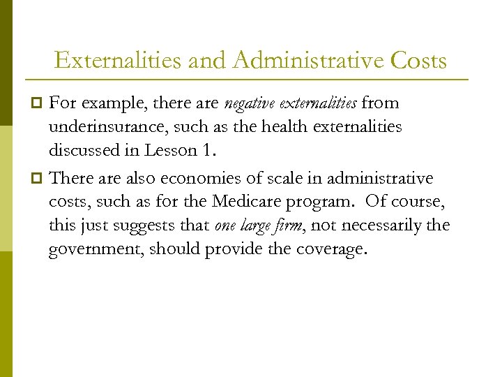 Externalities and Administrative Costs For example, there are negative externalities from underinsurance, such as