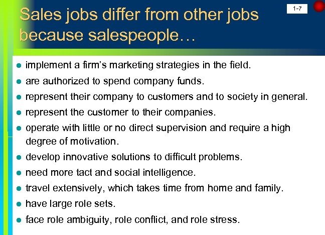 Sales jobs differ from other jobs because salespeople… 1 -7 l implement a firm’s