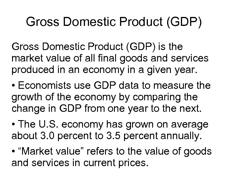 Gross Domestic Product (GDP) is the market value of all final goods and services
