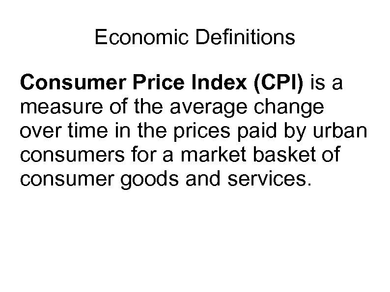 Economic Definitions Consumer Price Index (CPI) is a measure of the average change over