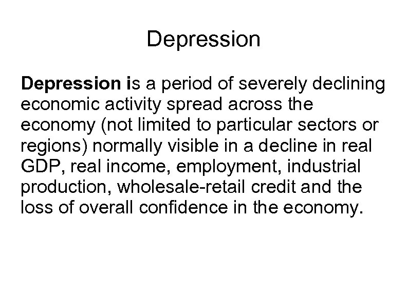 Depression is a period of severely declining economic activity spread across the economy (not
