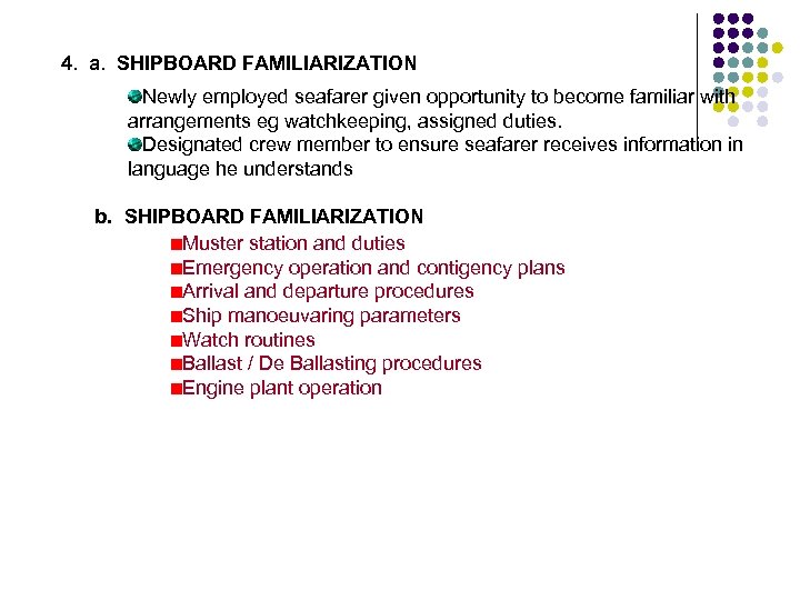 4. a. SHIPBOARD FAMILIARIZATION Newly employed seafarer given opportunity to become familiar with arrangements