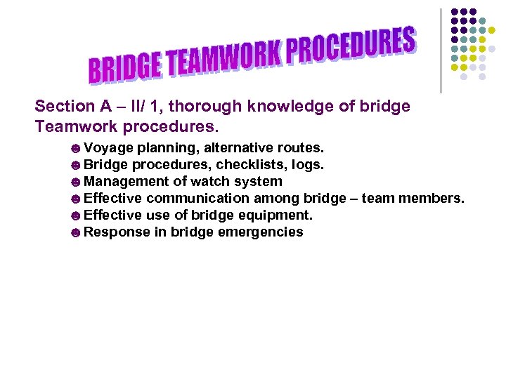 Section A – II/ 1, thorough knowledge of bridge Teamwork procedures. ☻Voyage planning, alternative