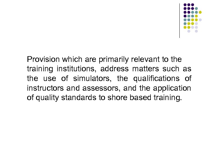 Provision which are primarily relevant to the training institutions, address matters such as the