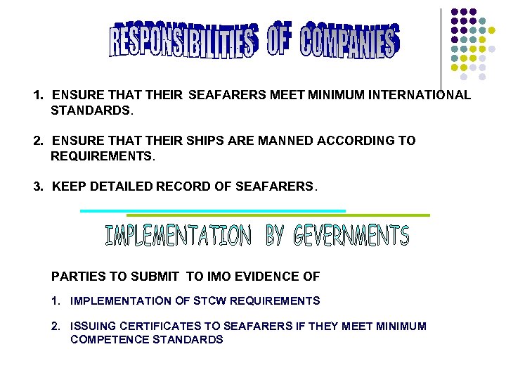 1. ENSURE THAT THEIR SEAFARERS MEET MINIMUM INTERNATIONAL STANDARDS. 2. ENSURE THAT THEIR SHIPS