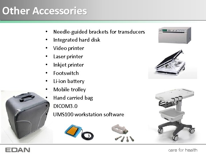 Other Accessories • • • Needle-guided brackets for transducers Integrated hard disk Video printer