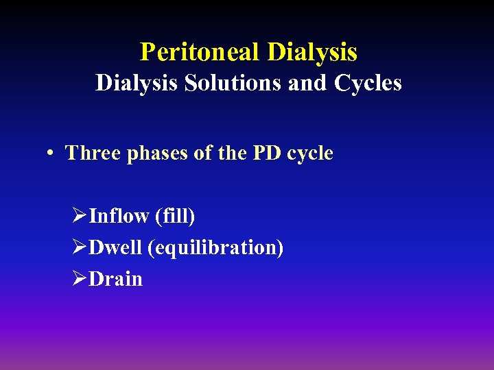 Peritoneal Dialysis Solutions and Cycles • Three phases of the PD cycle ØInflow (fill)