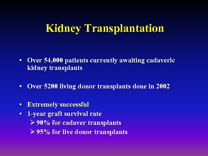 Kidney Transplantation • Over 54, 000 patients currently awaiting cadaveric kidney transplants • Over