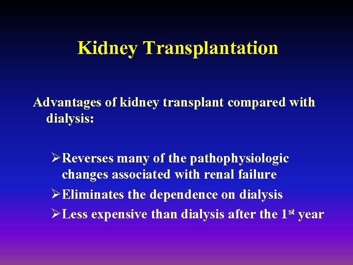 Kidney Transplantation Advantages of kidney transplant compared with dialysis: ØReverses many of the pathophysiologic