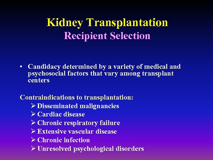 Kidney Transplantation Recipient Selection • Candidacy determined by a variety of medical and psychosocial