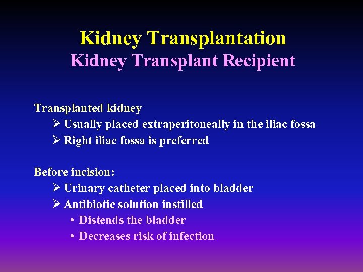 Kidney Transplantation Kidney Transplant Recipient Transplanted kidney Ø Usually placed extraperitoneally in the iliac