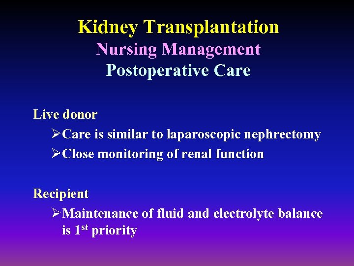 Kidney Transplantation Nursing Management Postoperative Care Live donor ØCare is similar to laparoscopic nephrectomy