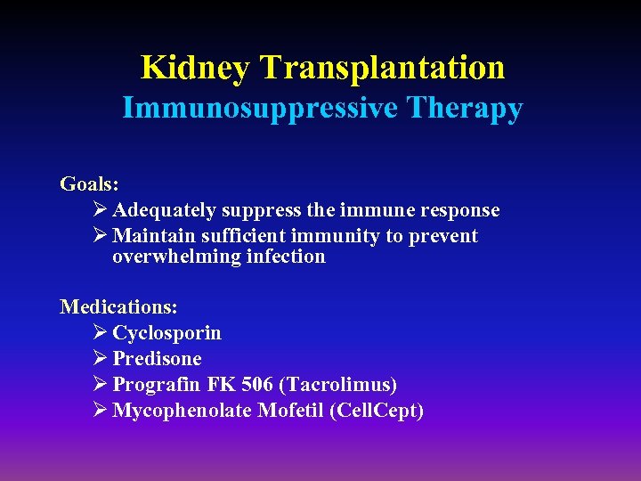 Kidney Transplantation Immunosuppressive Therapy Goals: Ø Adequately suppress the immune response Ø Maintain sufficient