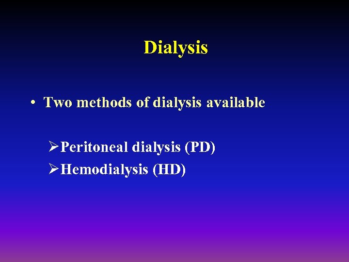 Dialysis • Two methods of dialysis available ØPeritoneal dialysis (PD) ØHemodialysis (HD) 