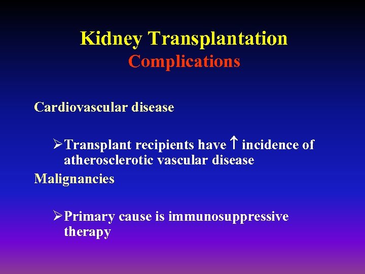 Kidney Transplantation Complications Cardiovascular disease ØTransplant recipients have incidence of atherosclerotic vascular disease Malignancies