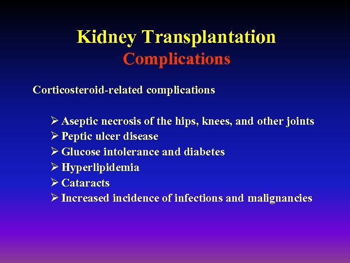 Kidney Transplantation Complications Corticosteroid-related complications Ø Aseptic necrosis of the hips, knees, and other