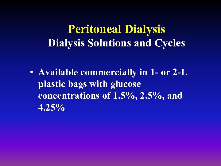 Peritoneal Dialysis Solutions and Cycles • Available commercially in 1 - or 2 -L