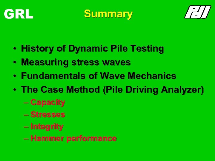 GRL • • Summary History of Dynamic Pile Testing Measuring stress waves Fundamentals of