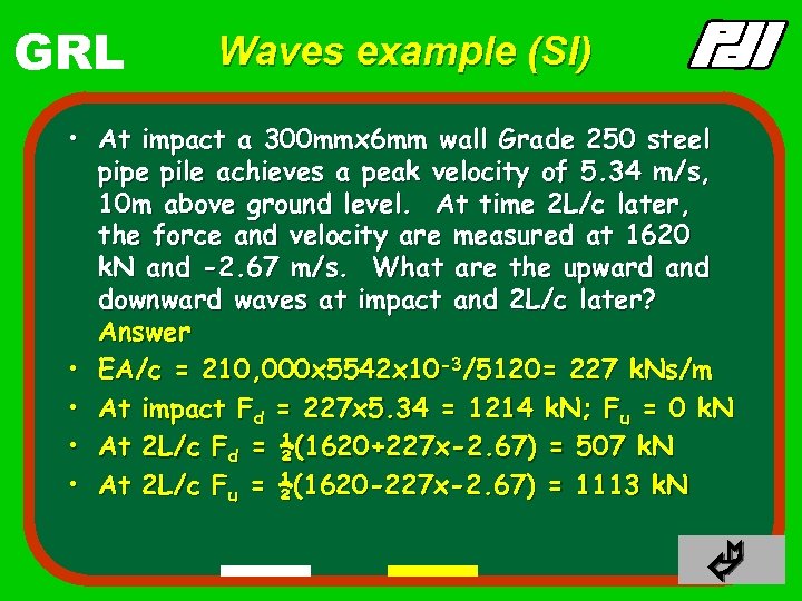 GRL Waves example (SI) • At impact a 300 mmx 6 mm wall Grade