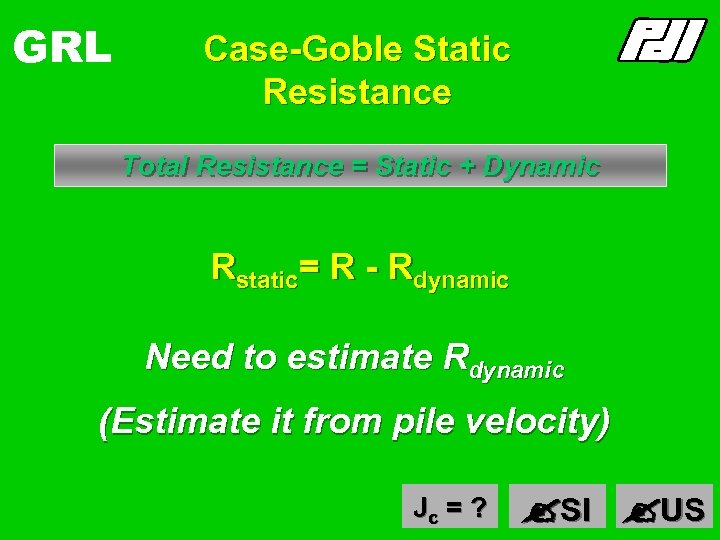 GRL Case-Goble Static Resistance Total Resistance = Static + Dynamic Rstatic= R - Rdynamic