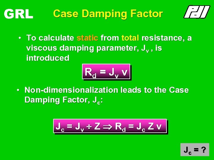 GRL Case Damping Factor • To calculate static from total resistance, a viscous damping