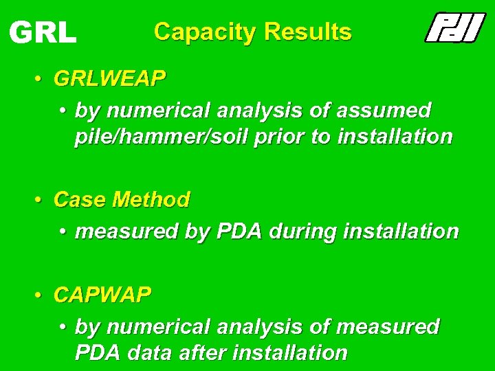 GRL Capacity Results • GRLWEAP • by numerical analysis of assumed pile/hammer/soil prior to