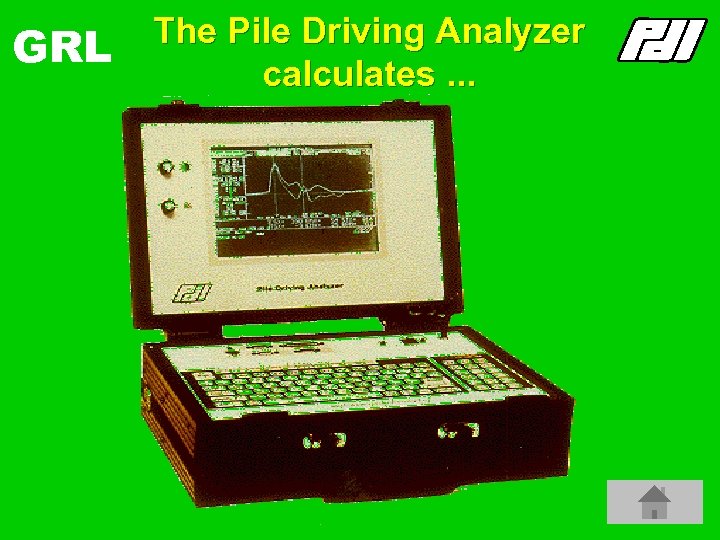 GRL The Pile Driving Analyzer calculates. . . 