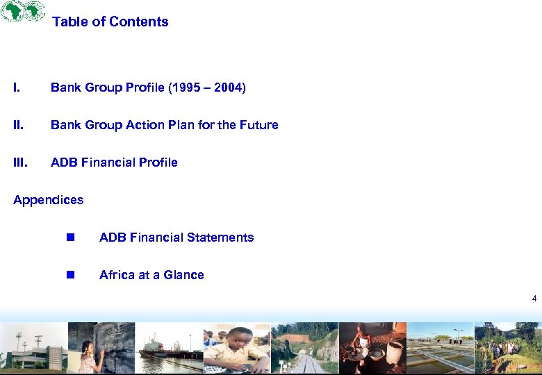 Table of Contents I. Bank Group Profile (1995 – 2004) II. Bank Group Action