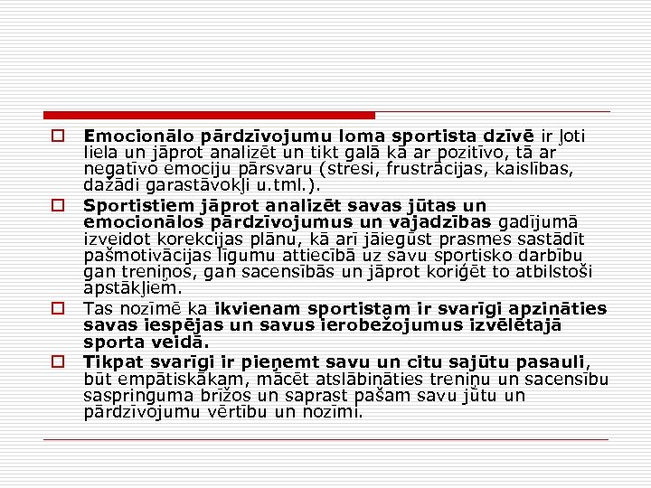 o o Emocionālo pārdzīvojumu loma sportista dzīvē ir ļoti liela un jāprot analizēt un