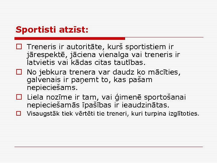 Sportisti atzīst: o Treneris ir autoritāte, kurš sportistiem ir jārespektē, jāciena vienalga vai treneris