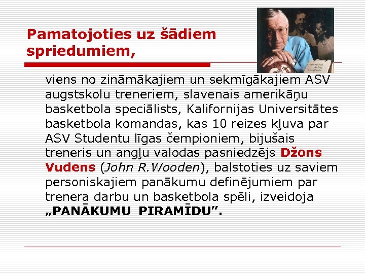 Pamatojoties uz šādiem spriedumiem, viens no zināmākajiem un sekmīgākajiem ASV augstskolu treneriem, slavenais amerikāņu