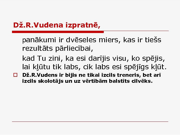 Dž. R. Vudena izpratnē, panākumi ir dvēseles miers, kas ir tiešs rezultāts pārliecībai, kad