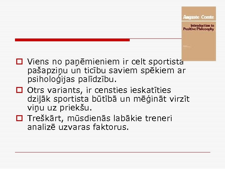 o Viens no paņēmieniem ir celt sportista pašapziņu un ticību saviem spēkiem ar psiholoģijas