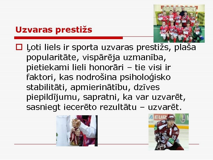 Uzvaras prestižs o Ļoti liels ir sporta uzvaras prestižs, plaša popularitāte, vispārēja uzmanība, pietiekami