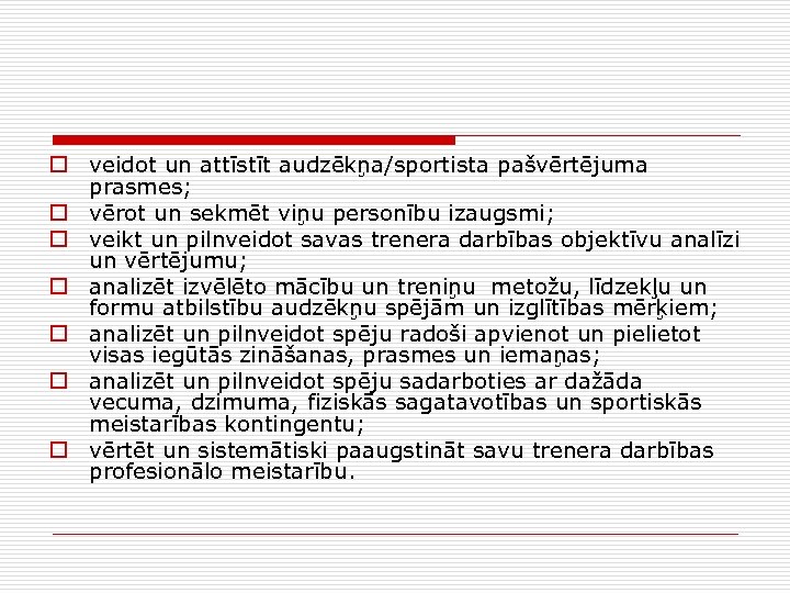 o veidot un attīstīt audzēkņa/sportista pašvērtējuma prasmes; o vērot un sekmēt viņu personību izaugsmi;