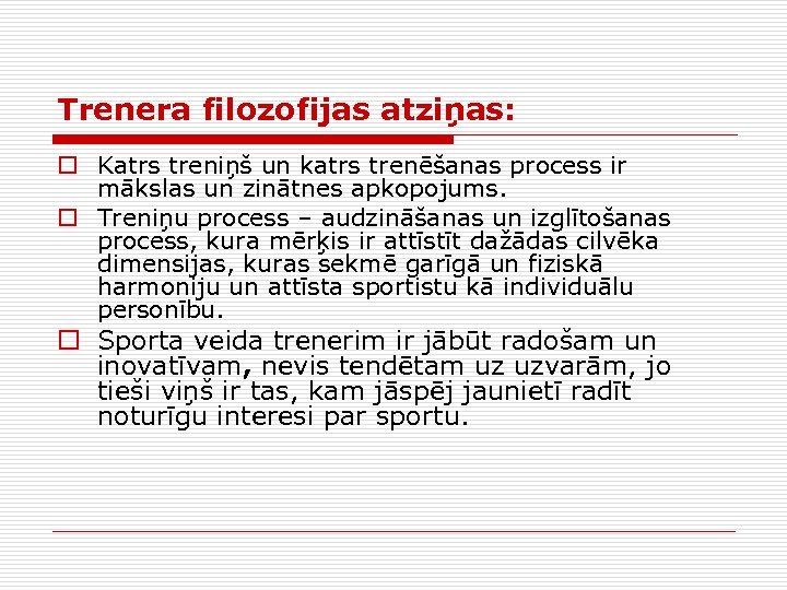 Trenera filozofijas atziņas: o Katrs treniņš un katrs trenēšanas process ir mākslas un zinātnes