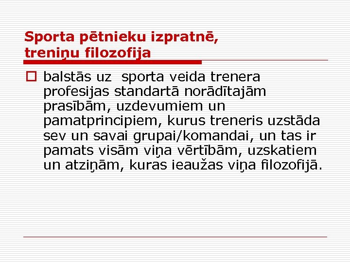 Sporta pētnieku izpratnē, treniņu filozofija o balstās uz sporta veida trenera profesijas standartā norādītajām