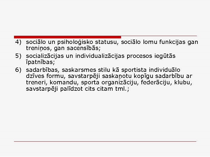 4) sociālo un psiholoģisko statusu, sociālo lomu funkcijas gan treniņos, gan sacensībās; 5) socializācijas