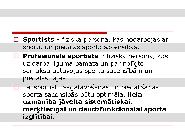 o Sportists – fiziska persona, kas nodarbojas ar sportu un piedalās sporta sacensībās. o