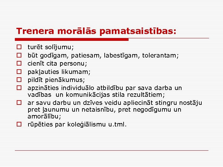 Trenera morālās pamatsaistības: turēt solījumu; būt godīgam, patiesam, labestīgam, tolerantam; cienīt cita personu; pakļauties