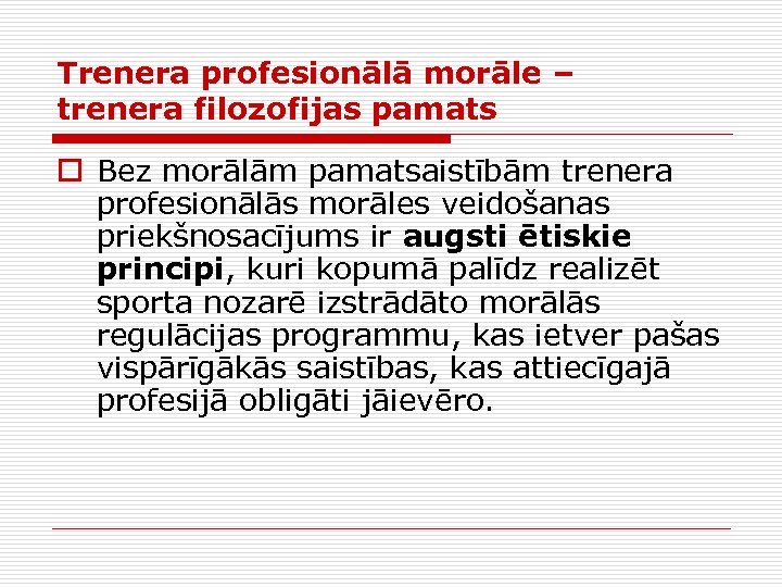 Trenera profesionālā morāle – trenera filozofijas pamats o Bez morālām pamatsaistībām trenera profesionālās morāles