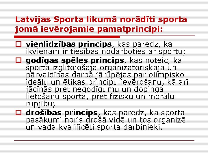 Latvijas Sporta likumā norādīti sporta jomā ievērojamie pamatprincipi: o vienlīdzības princips, kas paredz, ka